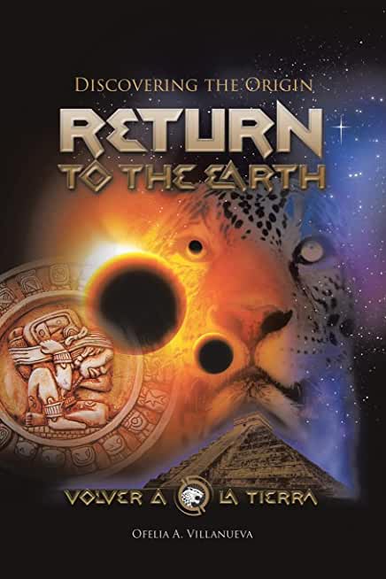 Return To The Earth: Discovering the Origin