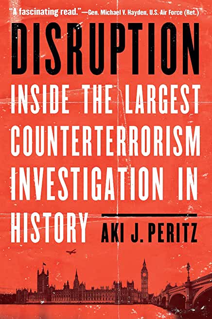 Disruption: Inside the Largest Counterterrorism Investigation in History
