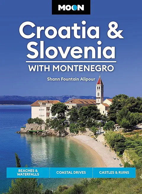 Moon Croatia & Slovenia: With Montenegro: Beaches & Waterfalls, Coastal Drives, Castles & Ruins