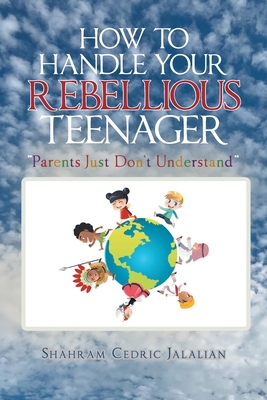 How to Handle Your Rebellious Teenager: 