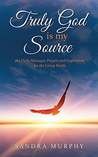 Truly God is my Source: 365 Daily Messages, Prayers and Inspirations for the Living World
