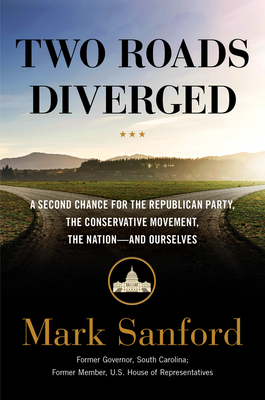 Two Roads Diverged: A Second Chance for the Republican Party, the Conservative Movement, the Nation-- And Ourselves