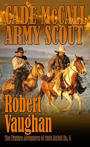 Cade McCall: Army Scout: The Western Adventures of Cade McCall Book V