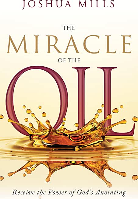 The Miracle of the Oil: Receive the Power of God's Anointing