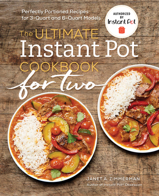 The Ultimate Instant Pot(r) Cookbook for Two: Perfectly Portioned Recipes for 3-Quart and 6-Quart Models