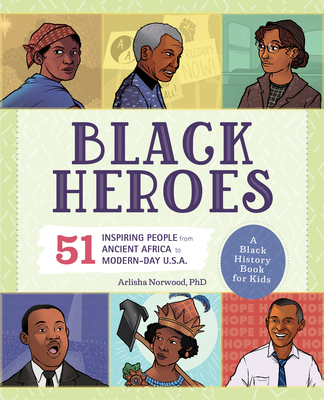 Black Heroes: A Black History Book for Kids: 50 Inspiring People from Ancient Africa to Modern-Day U.S.A.