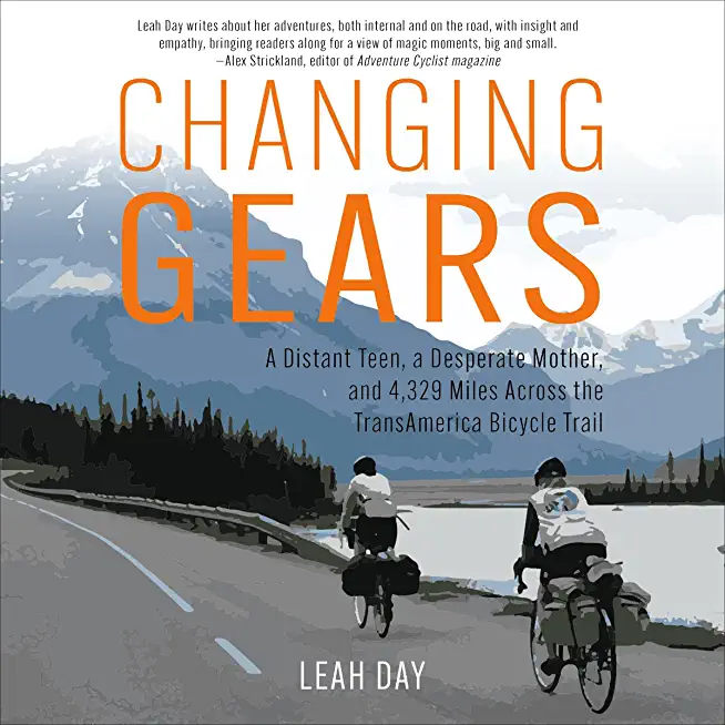 Changing Gears: A Distant Teen, a Desperate Mother, and 4,329 Miles Across the Transamerica Bicycle Trail