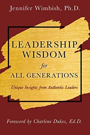 Leadership Wisdom for All Generations: Unique Insights from Authentic Leaders
