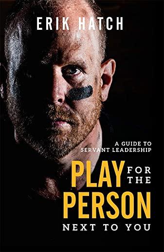 Play for the Person Next to You: A Guide to Servant Leadership