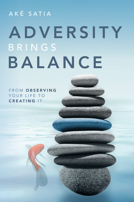 Adversity Brings Balance: From Observing Your Life to Creating It