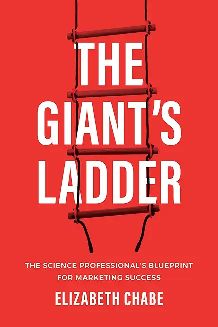 The Giant's Ladder: The Science Professional's Blueprint for Marketing Success