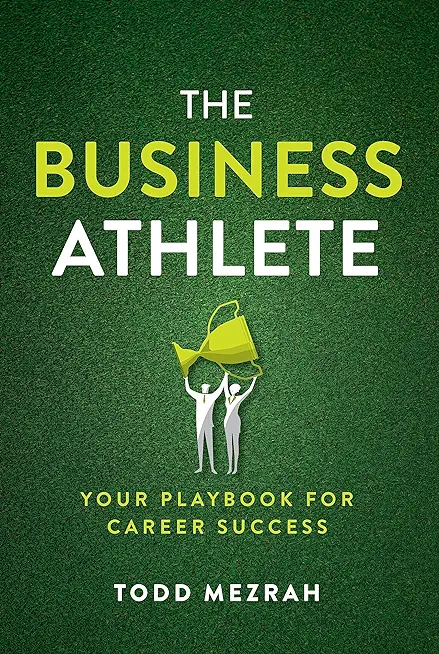 The Business Athlete: Your Playbook for Career Success