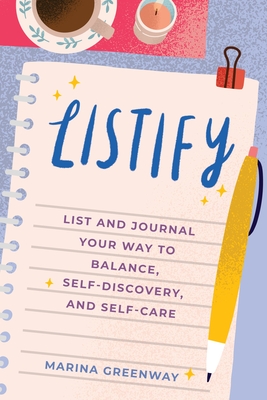 Listify: List and Journal Your Way to Balance, Self-Discovery, and Self-Care