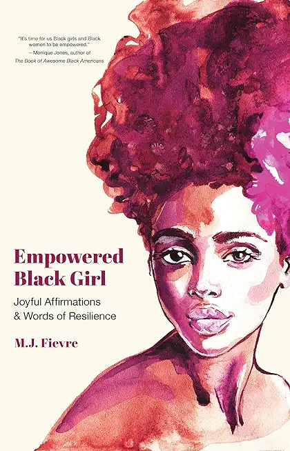 Empowered Black Girl: Joyful Affirmations and Words of Resilience (Teen and YA Maturing, Self-Esteem, Cultural Heritage, for Fans of Badass