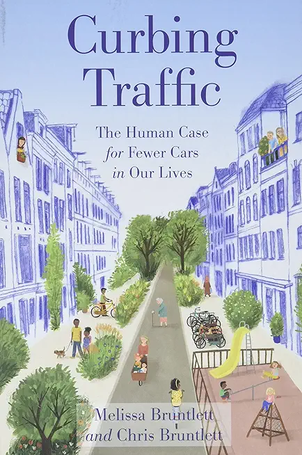 Curbing Traffic: The Human Case for Fewer Cars in Our Lives