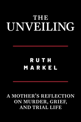The Unveiling: A Mother's Reflection on Murder, Grief, and Trial Life