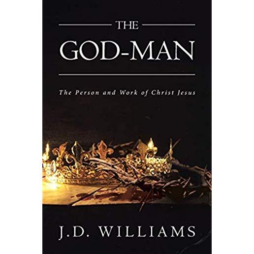 The God-Man: The Person and Work of Christ Jesus