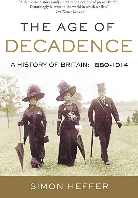 The Age of Decadence: A History of Britain: 1880-1914