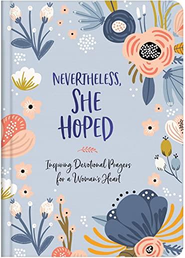 Nevertheless, She Hoped: Inspiring Devotions and Prayers for a Woman's Heart