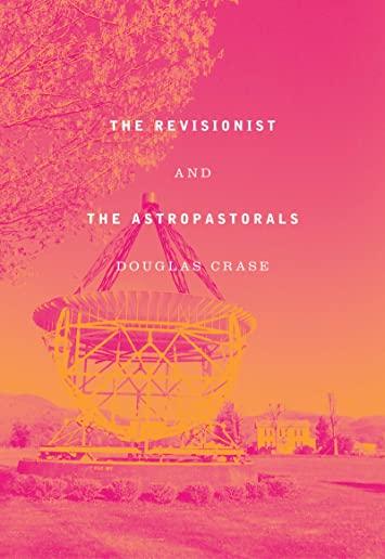 The Revisionist & the Astropastorals: Collected Poems