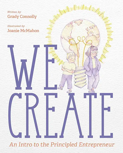 We Create: An Intro to the Principled Entrepreneur