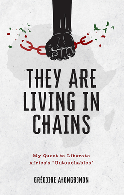 They Are Living in Chains: My Quest to Liberate Africa's 