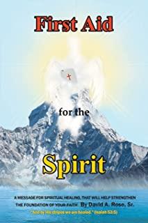 First Aid for the Spirit: A Message for Spiritual Healing, That Will Help Strengthen the Foundation of Your Faith