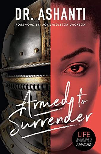 Armed to Surrender: Life Doesn't Have to Be Perfect to Be Amazing