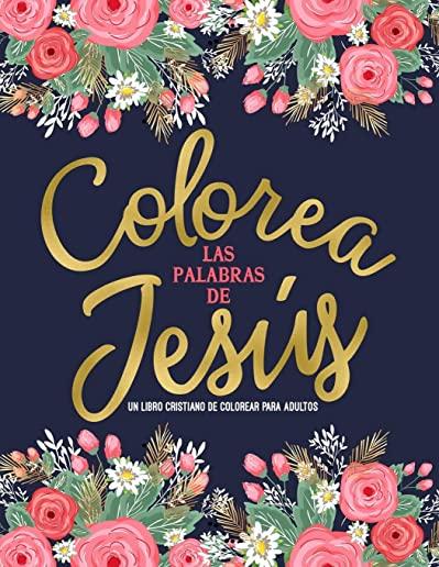 Colorea las palabras de JesÃºs: Un libro cristiano de colorear para adultos: Un libro religioso con 45 versÃ­culos de la Biblia para colorear