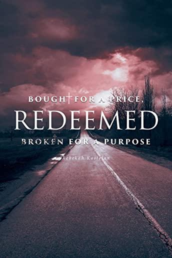 Redeemed: Bought for a Price, Broken for a Purpose