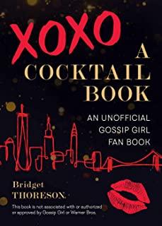 Xoxo, a Cocktail Book: An Unofficial Gossip Girl Fan Book