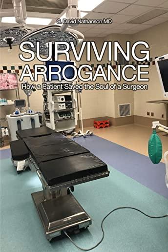 Surviving Arrogance: How a Patient Saved the Soul of a Surgeon