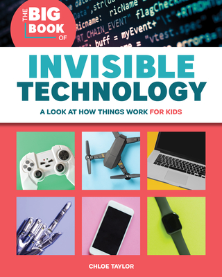 The Big Book of Invisible Technology: A Look at How Things Work for Kids