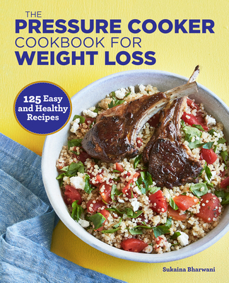 The Pressure Cooker Cookbook for Weight Loss: 125 Easy and Healthy Recipes