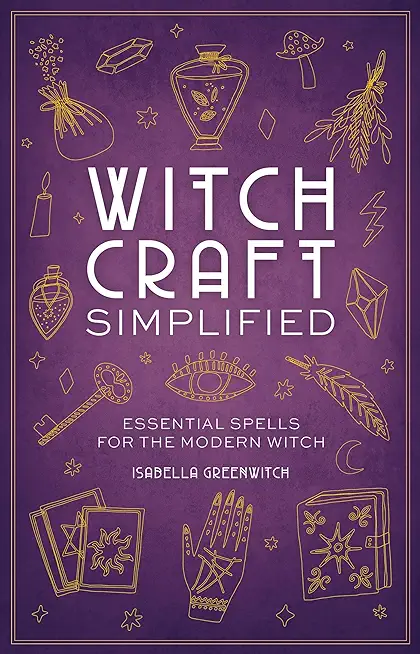 Witchcraft Simplified: ?Essential Spells for the Modern Witch