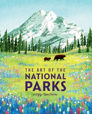 The Art of the National Parks (Fifty-Nine Parks): (National Parks Art Books, Books for Nature Lovers, National Parks Posters, the Art of the National