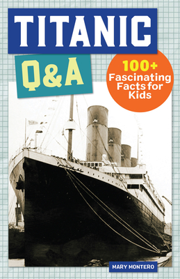 Titanic Q&A: 100+ Fascinating Facts for Kids
