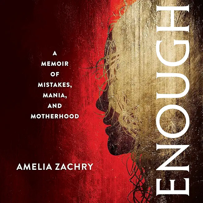 Enough: A Memoir of Mistakes, Mania, and Motherhood