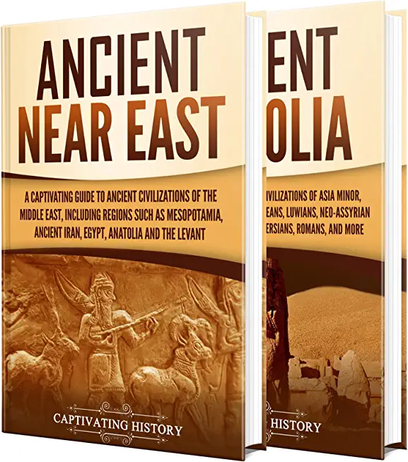 Ancient Middle East: A Captivating Guide to Civilizations and Empires of the Ancient Near East and Ancient Anatolia