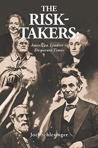 The Risk-Takers: American Leaders in Desperate Times