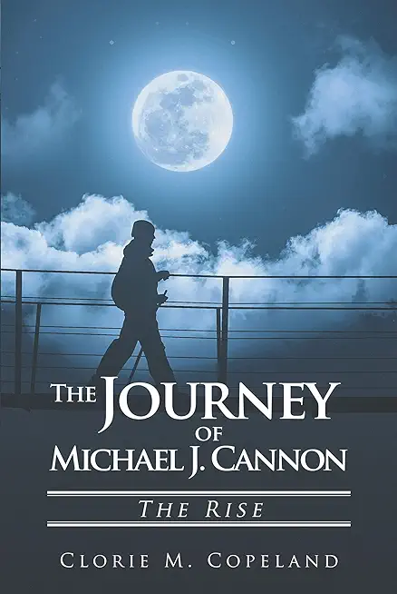 The Journey of Michael J. Cannon: The Rise