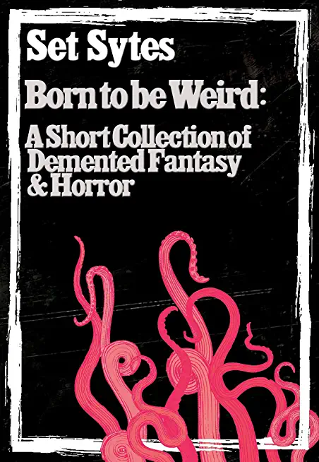 Born to Be Weird: DeMented Fantasy and Bizarro Horror