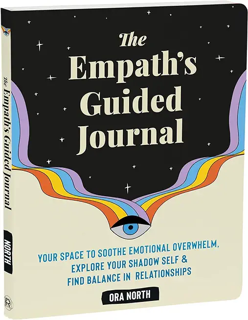 The Empath's Guided Journal: Your Space to Soothe Emotional Overwhelm, Explore Your Shadow Self, and Find Balance in Relationships