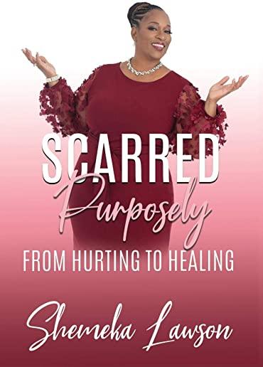 Scarred Purposely...From Hurting to Healing