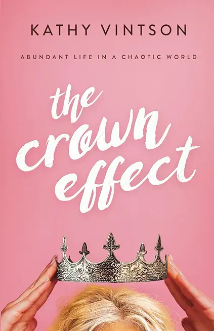 The Crown Effect: Abundant Life in a Chaotic World