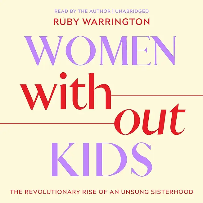 Women Without Kids: The Revolutionary Rise of an Unsung Sisterhood