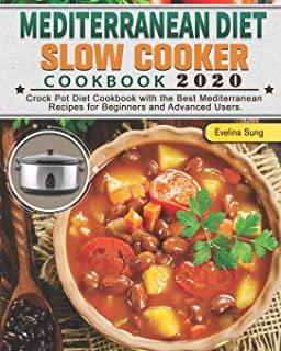Mediterranean Diet Slow Cooker Cookbook 2020: Crock Pot Diet Cookbook with the Best Mediterranean Recipes for Beginners and Advanced Users.