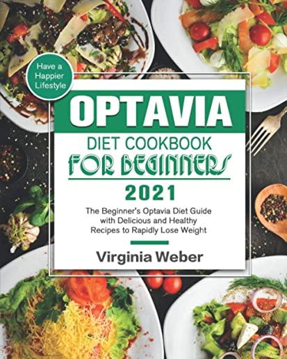 Optavia Diet Cookbook For Beginners: The Beginner's Optavia Diet Guide to Achieve a Rapid Weight Loss without Overthinking about Meal Planning