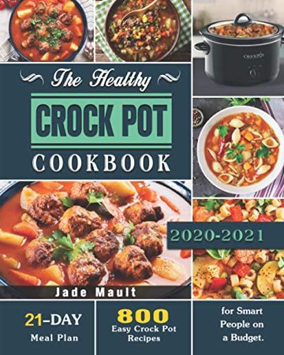 The Healthy Crock Pot Cookbook: 800 Easy Crock Pot Recipes with 21-Day Meal Plan for Smart People on a Budget.
