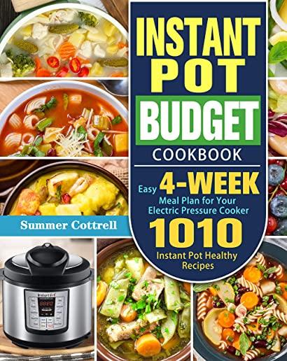 Instant Pot Budget Cookbook: 1010 Instant Pot Healthy Recipes with Easy 4-Week Meal Plan for Your Electric Pressure Cooker